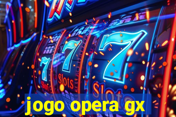 jogo opera gx